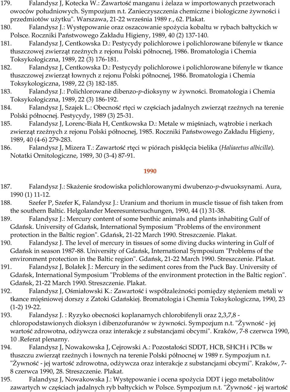 Roczniki Państwowego Zakładu Higieny, 1989, 40 (2) 137-140. 181. Falandysz J, Centkowska D.