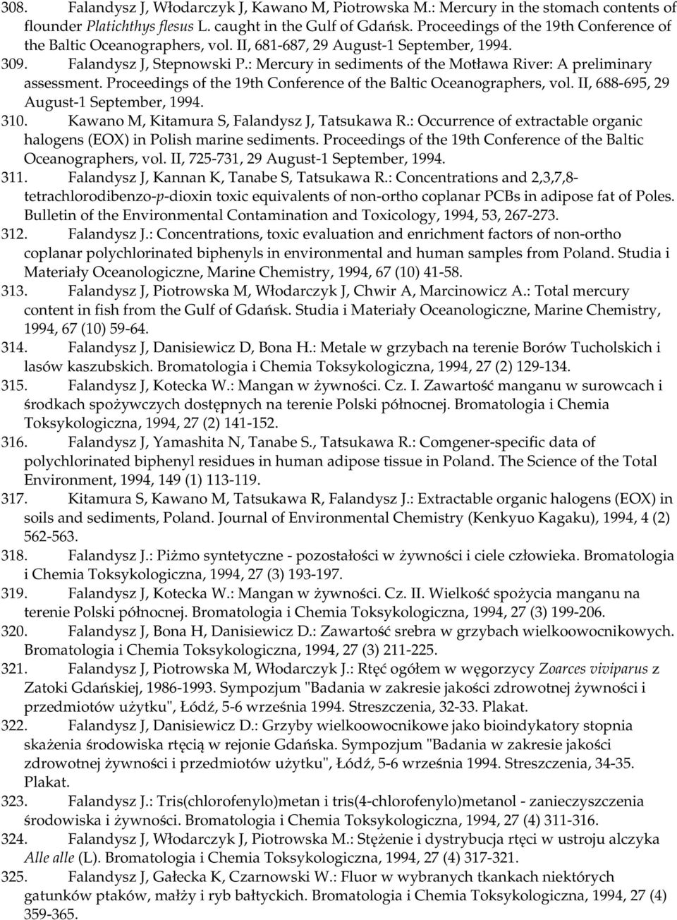 : Mercury in sediments of the Motława River: A preliminary assessment. Proceedings of the 19th Conference of the Baltic Oceanographers, vol. II, 688-695, 29 August-1 September, 1994. 310.