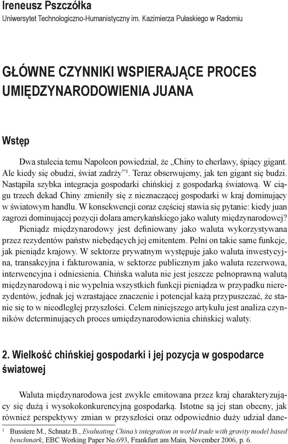 Ale kiedy się obudzi, świat zadrży 1. Teraz obserwujemy, jak ten gigant się budzi. Nastąpiła szybka integracja gospodarki chińskiej z gospodarką światową.