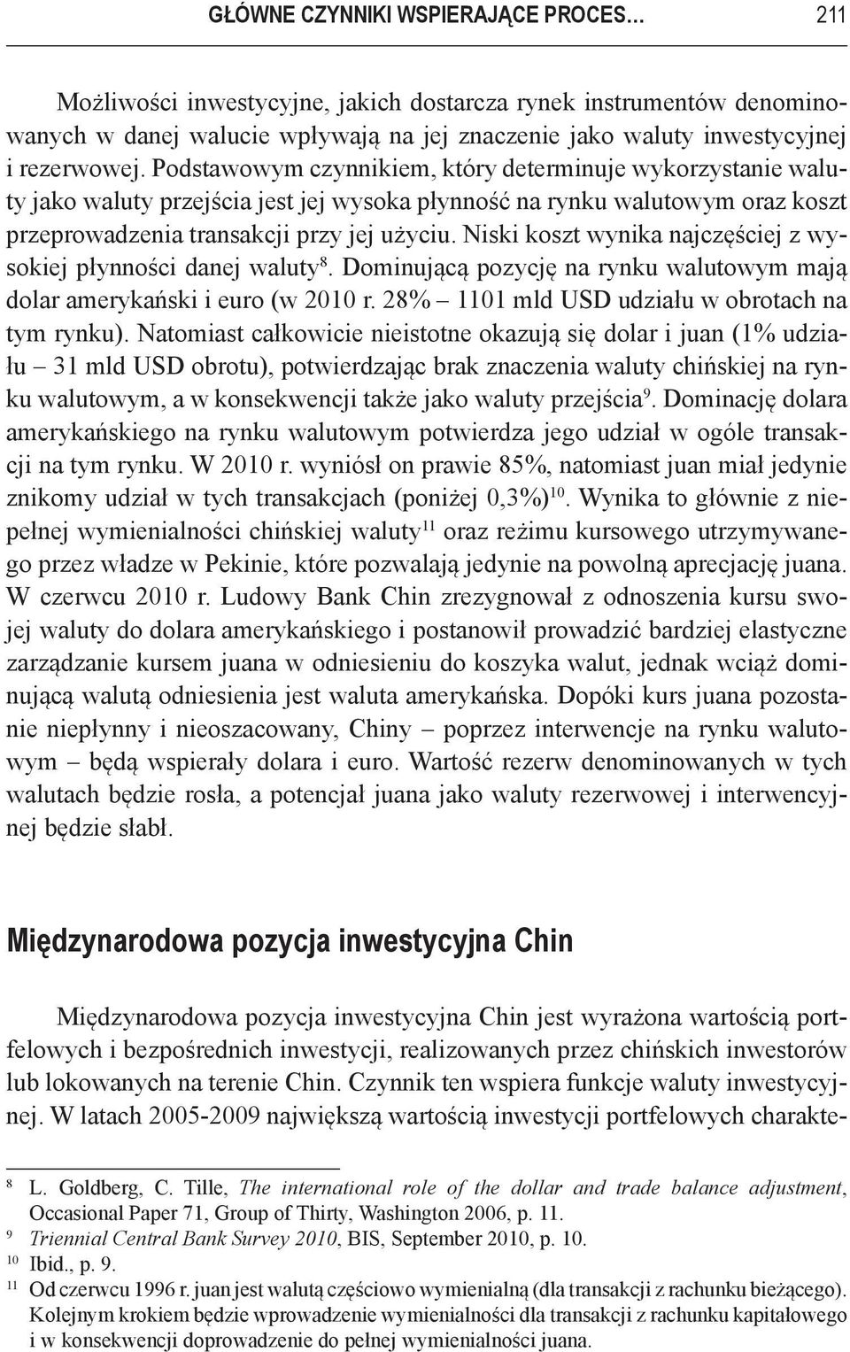 Niski koszt wynika najczęściej z wysokiej płynności danej waluty 8. Dominującą pozycję na rynku walutowym mają dolar amerykański i euro (w r. 28% 1101 mld USD udziału w obrotach na tym rynku).