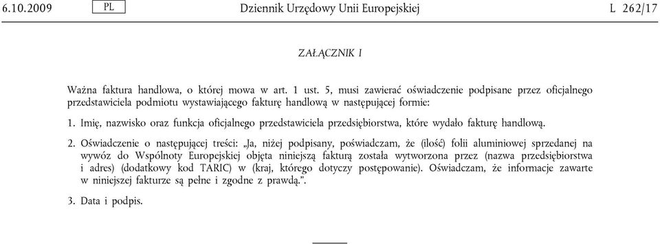 Imię, nazwisko oraz funkcja oficjalnego przedstawiciela przedsiębiorstwa, które wydało fakturę handlową. 2.