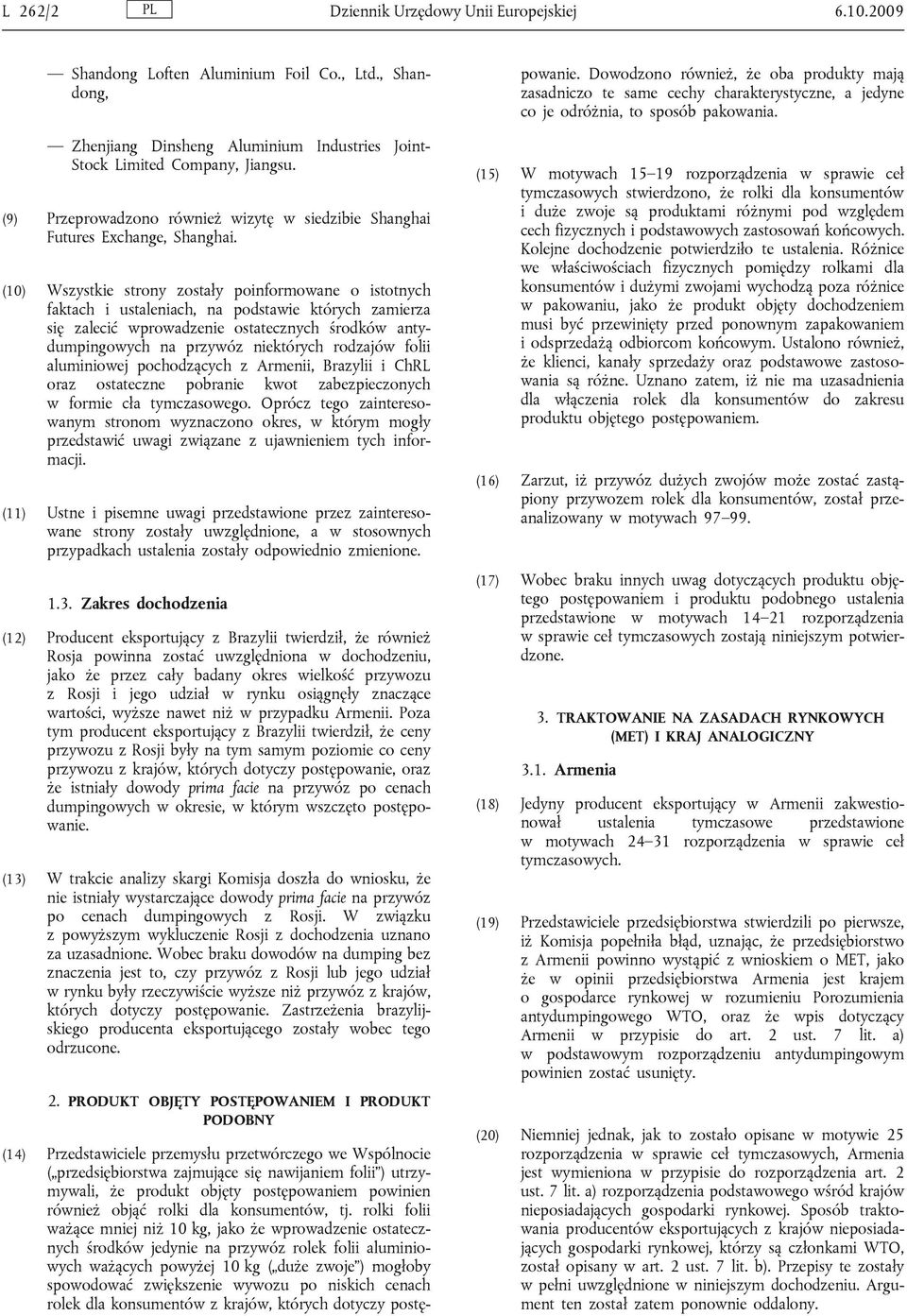 (10) Wszystkie strony zostały poinformowane o istotnych faktach i ustaleniach, na podstawie których zamierza się zalecić wprowadzenie ostatecznych środków antydumpingowych na przywóz niektórych