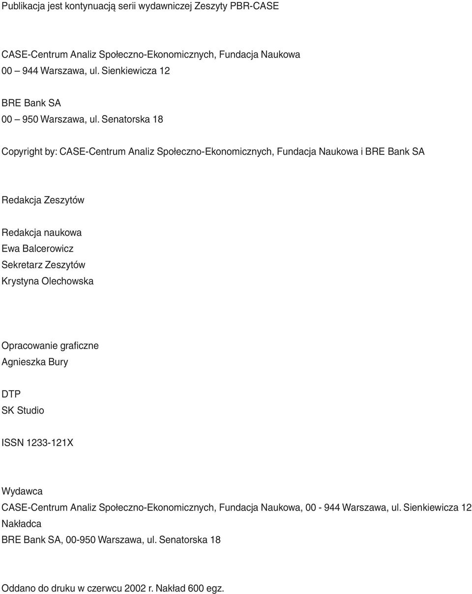 Senatorska 18 Copyright by: CASE-Centrum Analiz Społeczno-Ekonomicznych, Fundacja Naukowa i BRE Bank SA Redakcja Zeszytów Redakcja naukowa Ewa Balcerowicz Sekretarz