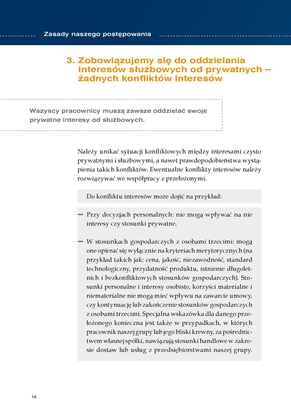 Należy unikać sytuacji konfliktowych między interesami czysto prywatnymi i służbowymi, a nawet prawdopodobieństwa wystąpienia takich konfliktów.