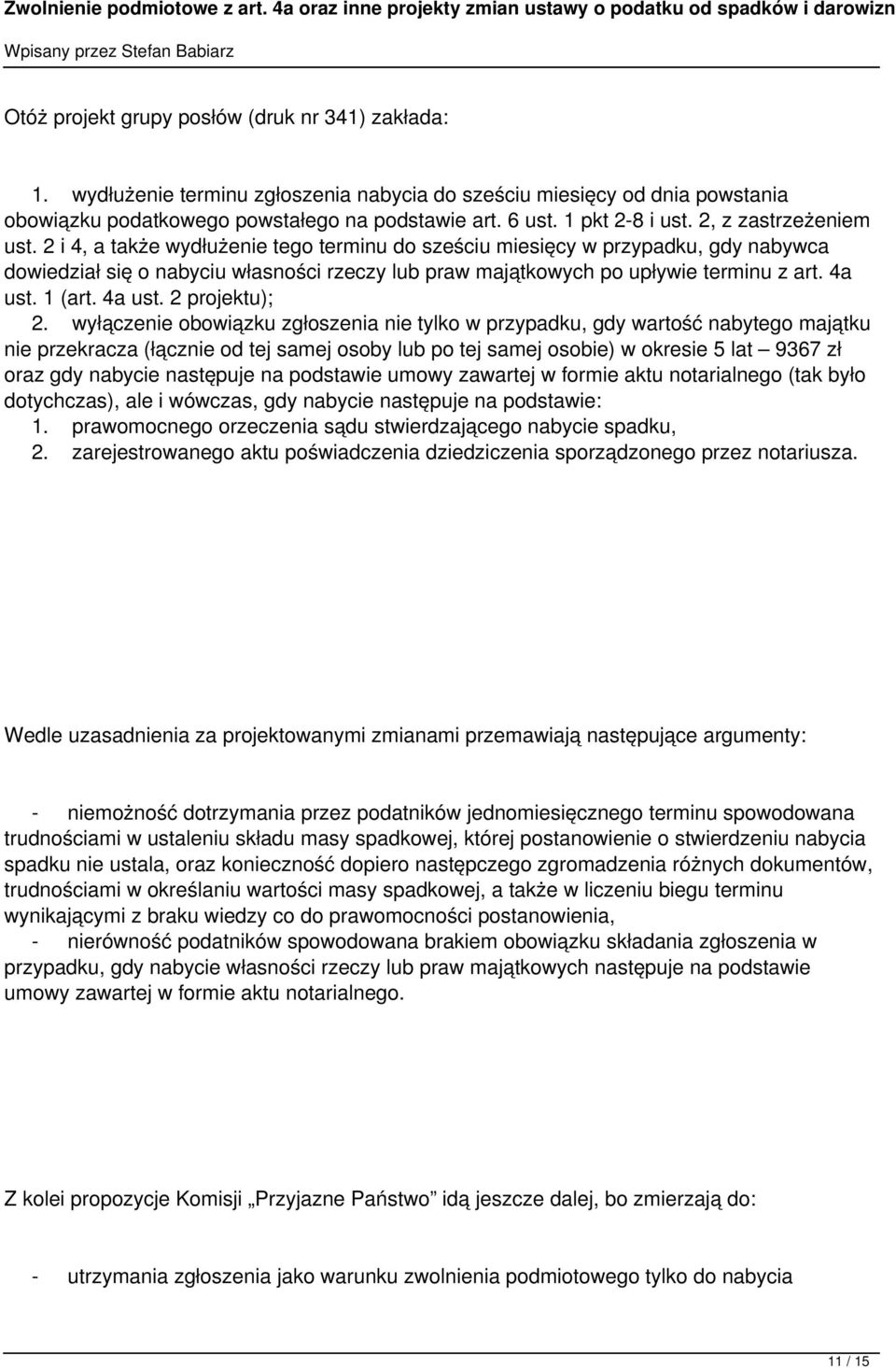 2 i 4, a także wydłużenie tego terminu do sześciu miesięcy w przypadku, gdy nabywca dowiedział się o nabyciu własności rzeczy lub praw majątkowych po upływie terminu z art. 4a ust. 1 (art. 4a ust. 2 projektu); 2.