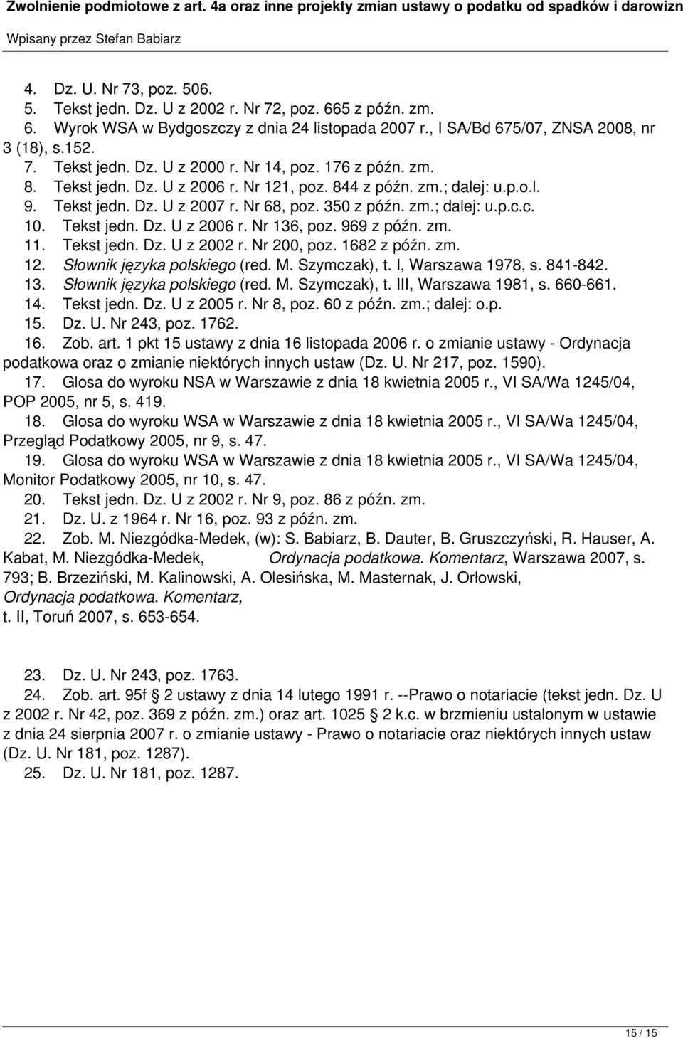 969 z późn. zm. 11. Tekst jedn. Dz. U z 2002 r. Nr 200, poz. 1682 z późn. zm. 12. Słownik języka polskiego (red. M. Szymczak), t. I, Warszawa 1978, s. 841-842. 13. Słownik języka polskiego (red. M. Szymczak), t. III, Warszawa 1981, s.