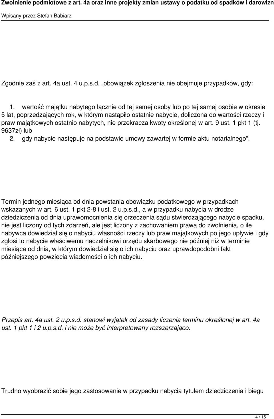 ostatnio nabytych, nie przekracza kwoty określonej w art. 9 ust. 1 pkt 1 (tj. 9637zł) lub 2. gdy nabycie następuje na podstawie umowy zawartej w formie aktu notarialnego.