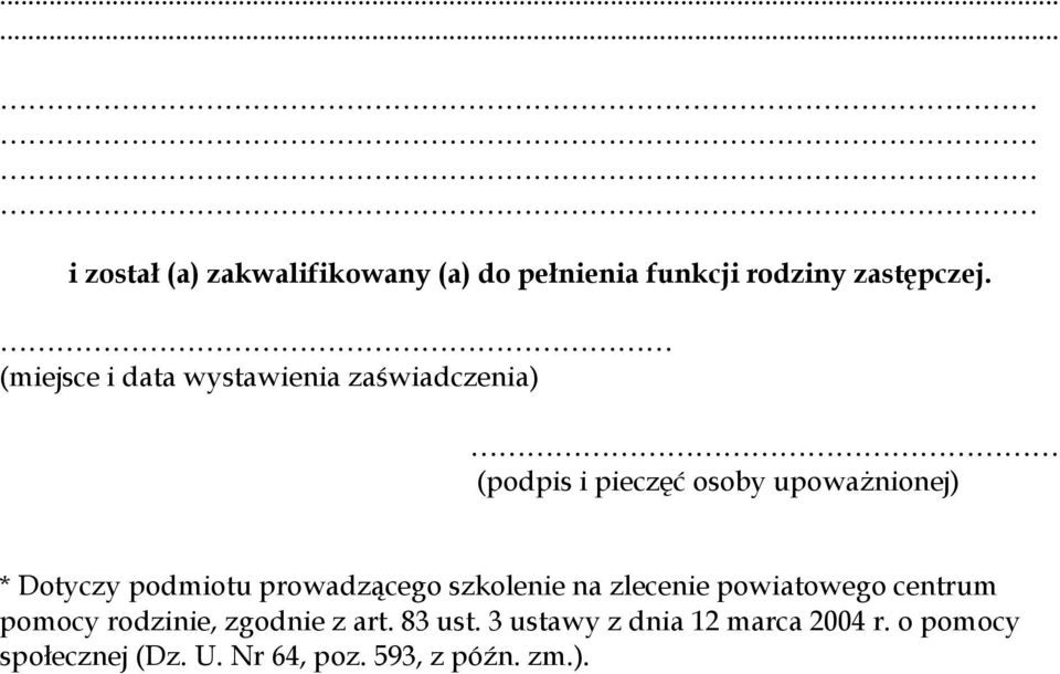 podmiotu prowadzącego szkolenie na zlecenie powiatowego centrum pomocy rodzinie, zgodnie z