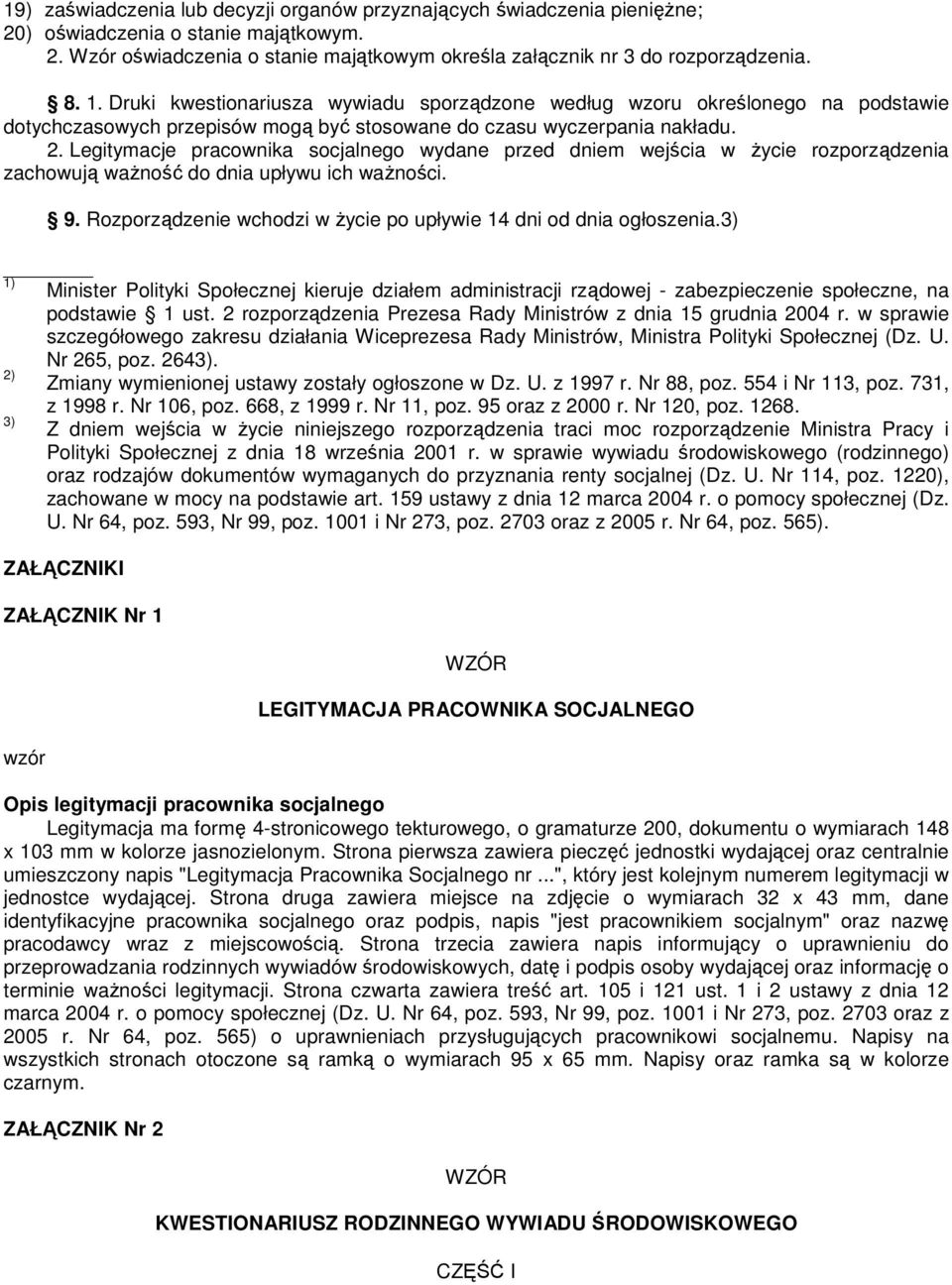 Legitymacje pracownika socjalnego wydane przed dniem wejścia w Ŝycie rozporządzenia zachowują waŝność do dnia upływu ich waŝności. 9.