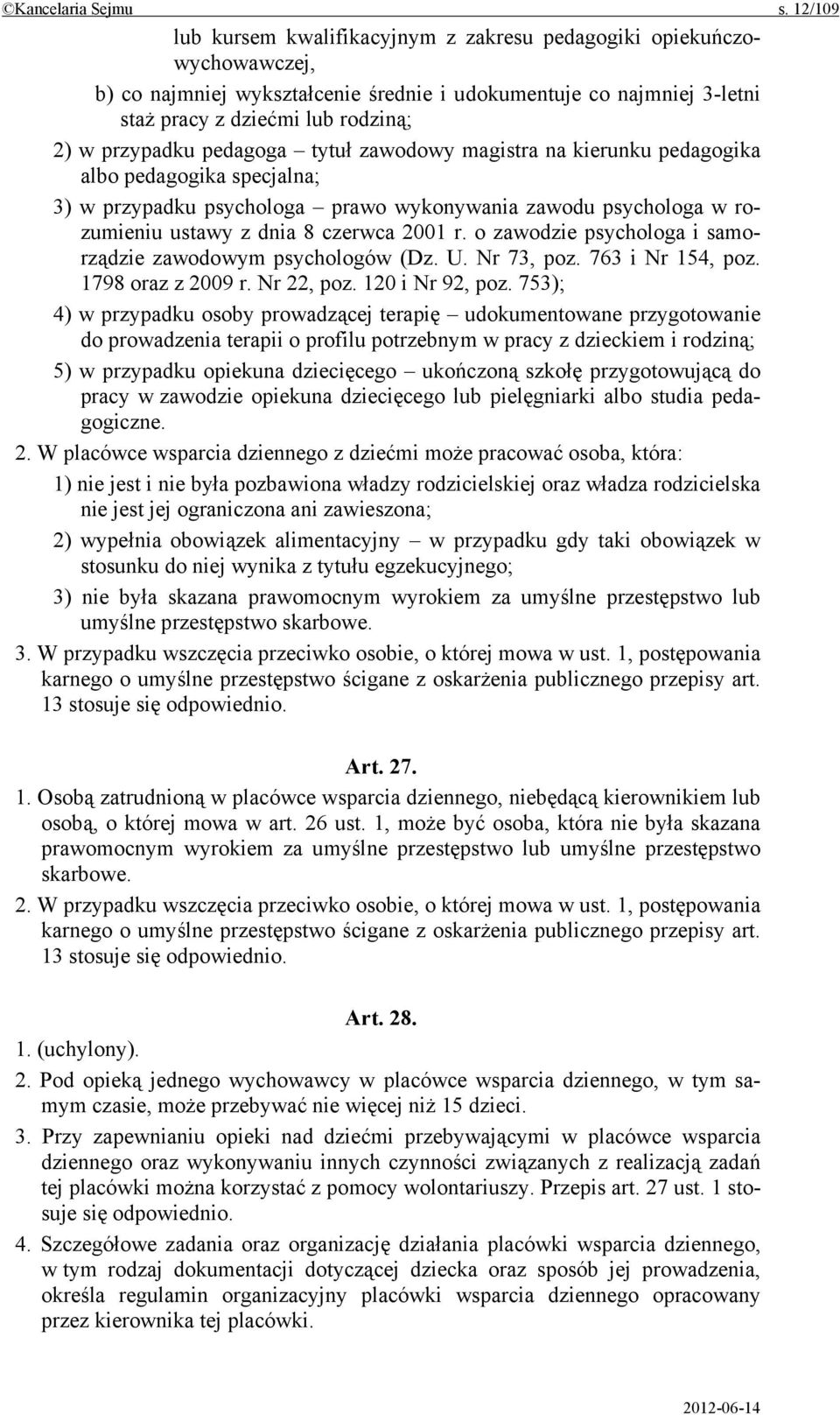 pedagoga tytuł zawodowy magistra na kierunku pedagogika albo pedagogika specjalna; 3) w przypadku psychologa prawo wykonywania zawodu psychologa w rozumieniu ustawy z dnia 8 czerwca 2001 r.