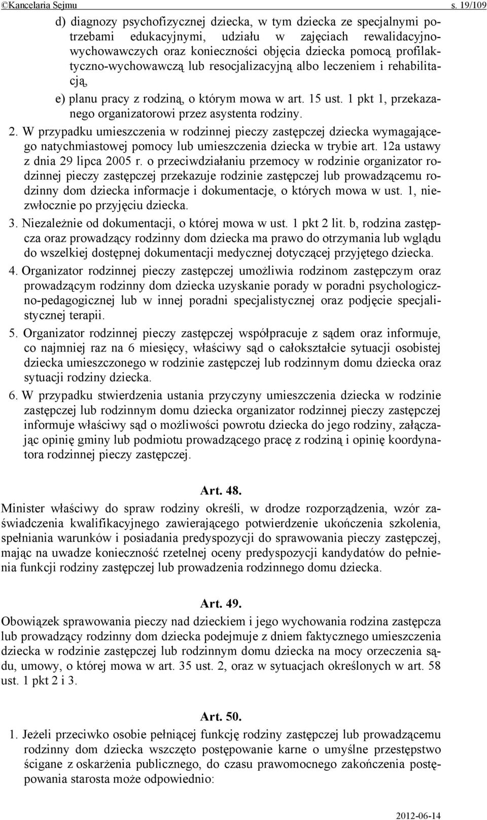 profilaktyczno-wychowawczą lub resocjalizacyjną albo leczeniem i rehabilitacją, e) planu pracy z rodziną, o którym mowa w art. 15 ust. 1 pkt 1, przekazanego organizatorowi przez asystenta rodziny. 2.