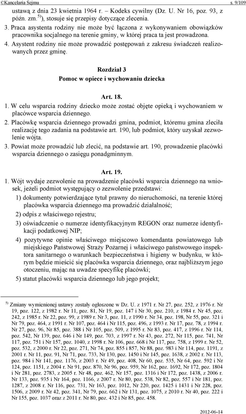 Asystent rodziny nie może prowadzić postępowań z zakresu świadczeń realizowanych przez gminę. Rozdział 3 Pomoc w opiece i wychowaniu dziecka Art. 18