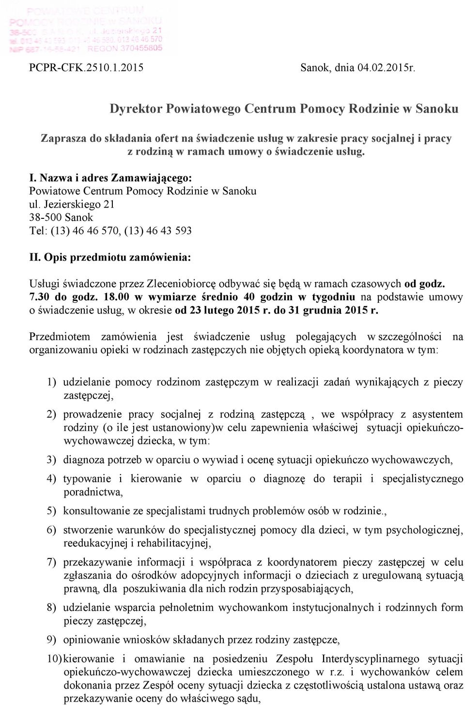 Nazwa i adres Zamawiającego: Powiatowe Centrum Pomocy Rodzinie w Sanoku ul. Jezierskiego 21 38-500 Sanok Tel: (13) 46 46 570, (13) 46 43 593 II.