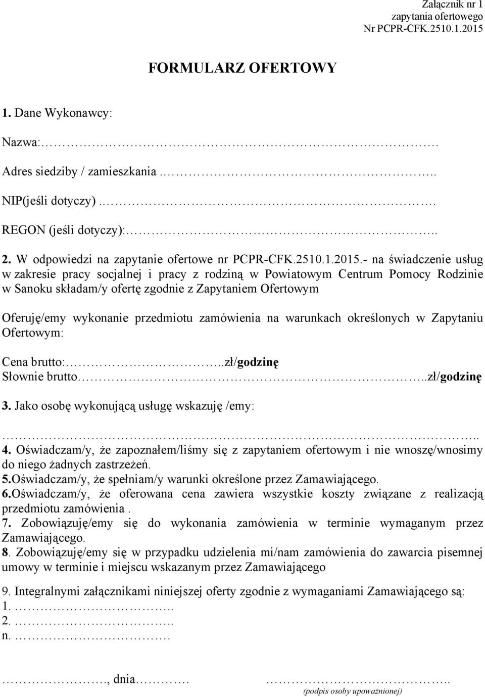 - na świadczenie usług w zakresie pracy socjalnej i pracy z rodziną w Powiatowym Centrum Pomocy Rodzinie w Sanoku składam/y ofertę zgodnie z Zapytaniem Ofertowym Oferuję/emy wykonanie przedmiotu