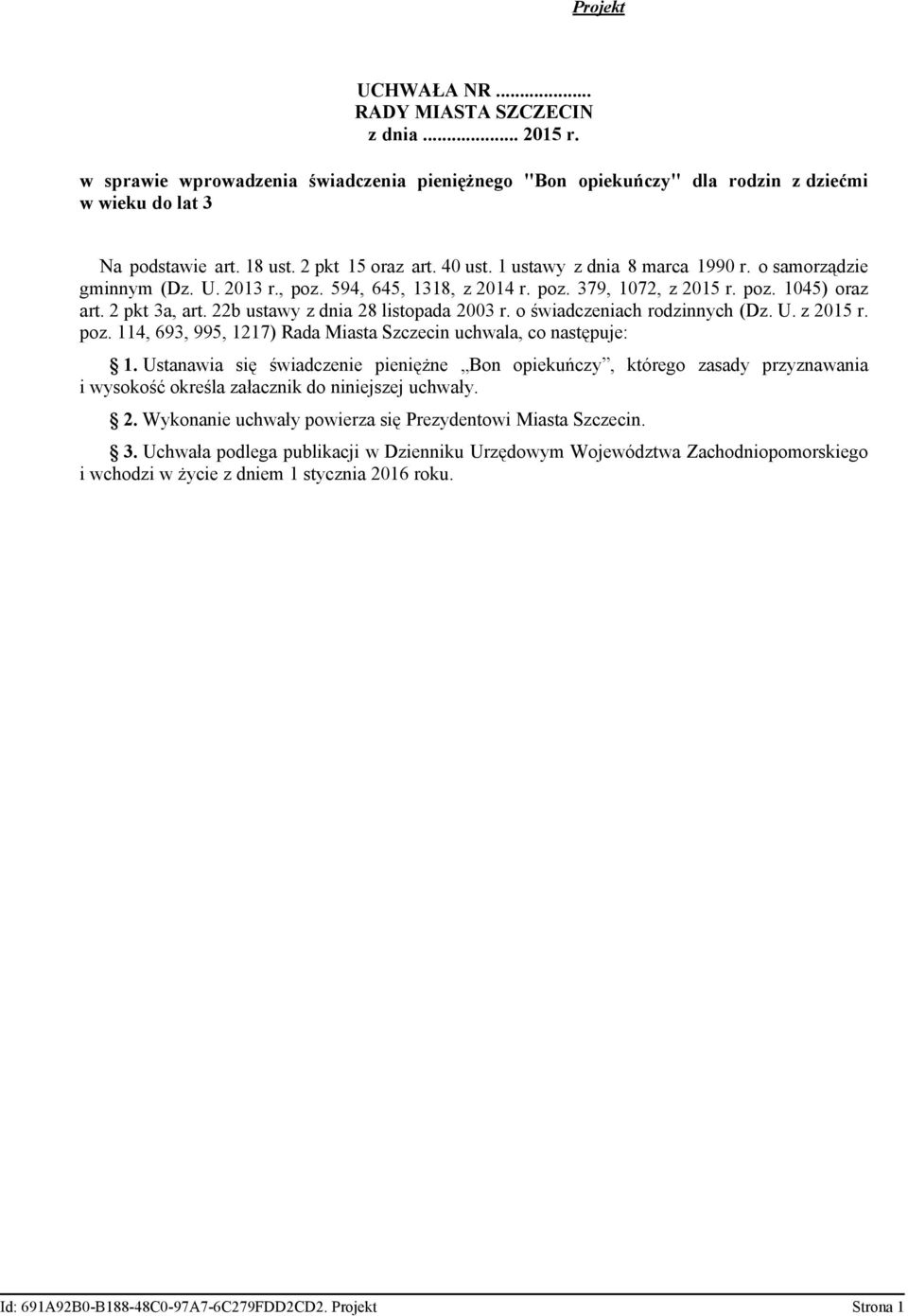 22b ustawy z dnia 28 listopada 2003 r. o świadczeniach rodzinnych (Dz. U. z 2015 r. poz. 114, 693, 995, 1217) Rada Miasta Szczecin uchwala, co następuje: 1.