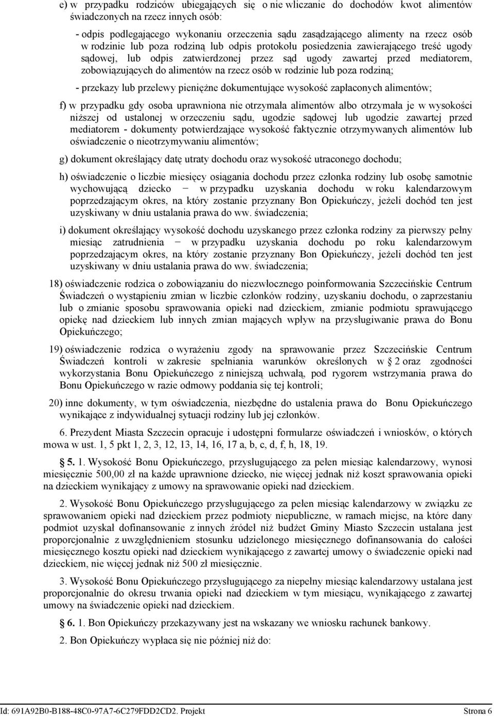 rzecz osób w rodzinie lub poza rodziną; - przekazy lub przelewy pieniężne dokumentujące wysokość zapłaconych alimentów; f) w przypadku gdy osoba uprawniona nie otrzymała alimentów albo otrzymała je w