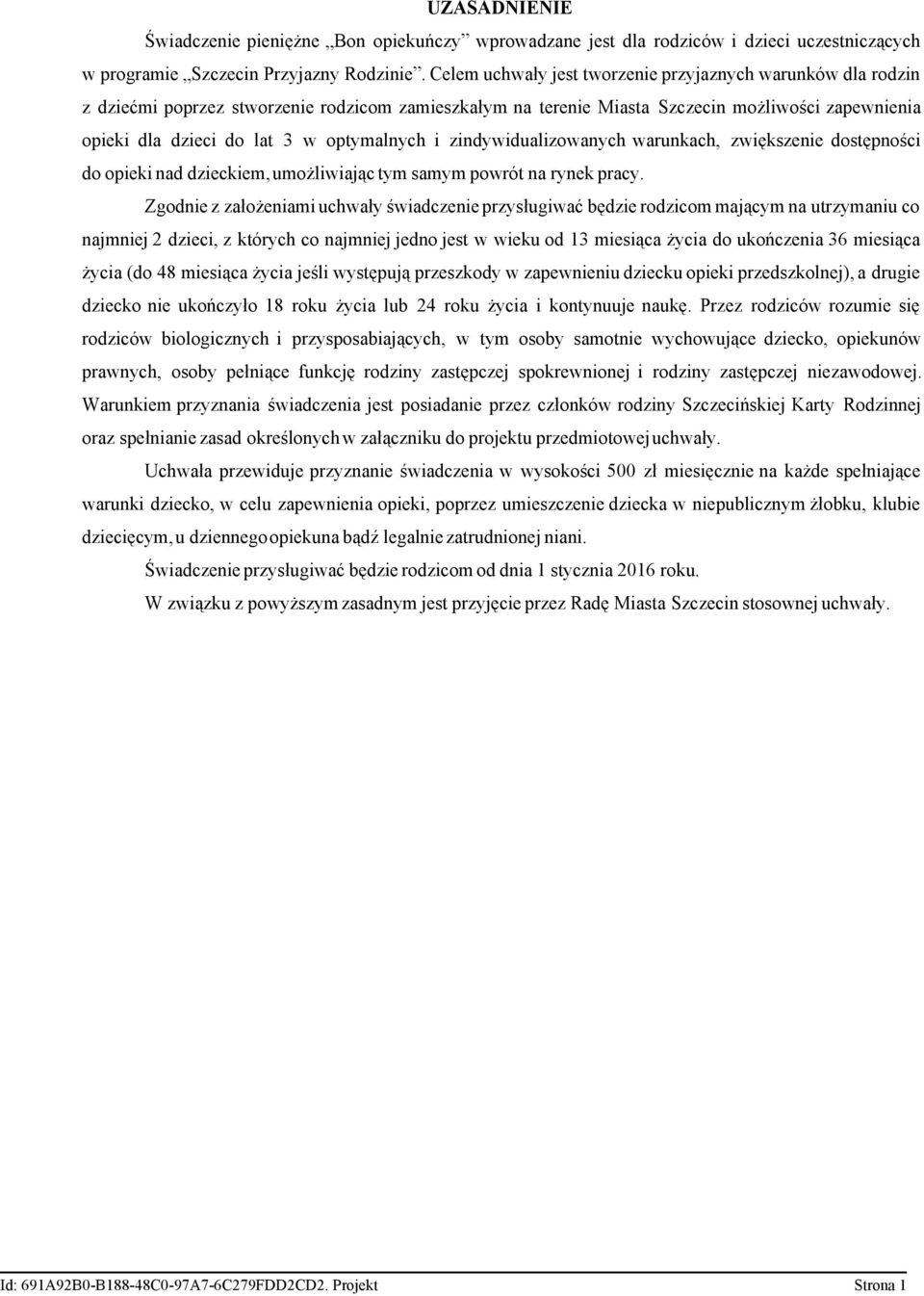 optymalnych i zindywidualizowanych warunkach, zwiększenie dostępności do opieki nad dzieckiem, umożliwiając tym samym powrót na rynek pracy.