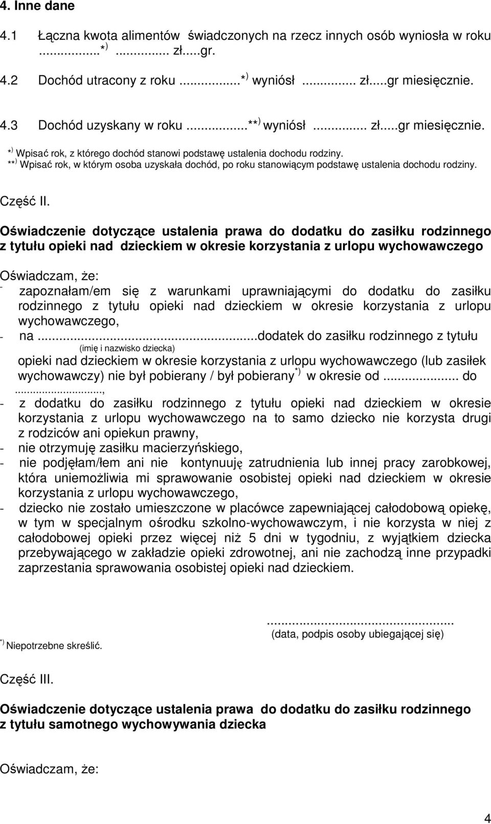 ** ) Wpisać rok, w którym osoba uzyskała dochód, po roku stanowiącym podstawę ustalenia dochodu rodziny. Część II.