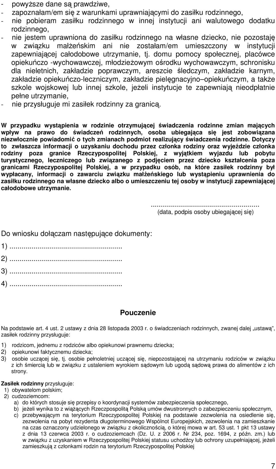 domu pomocy społecznej, placówce opiekuńczo -wychowawczej, młodzieŝowym ośrodku wychowawczym, schronisku dla nieletnich, zakładzie poprawczym, areszcie śledczym, zakładzie karnym, zakładzie