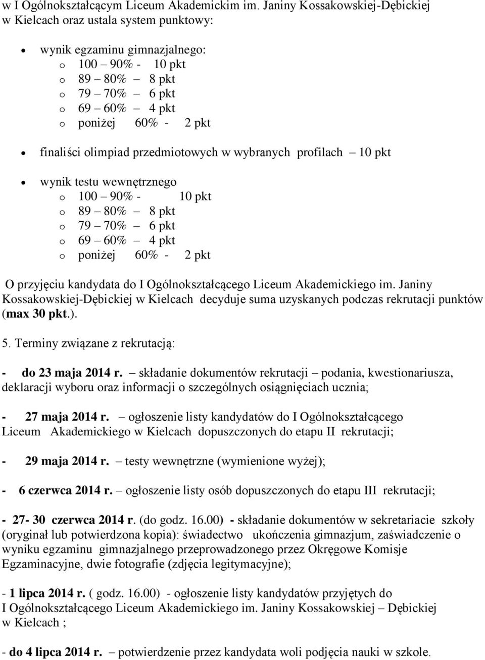 olimpiad przedmiotowych w wybranych profilach 10 pkt wynik testu wewnętrznego o 100 90% - 10 pkt o 89 80% 8 pkt o 79 70% 6 pkt o 69 60% 4 pkt o poniżej 60% - 2 pkt O przyjęciu kandydata do I