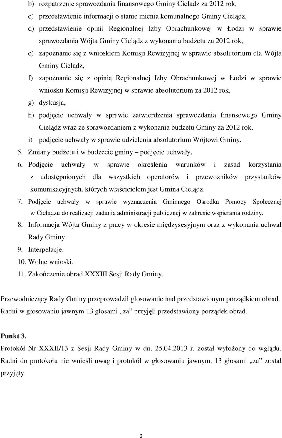 opinią Regionalnej Izby Obrachunkowej w Łodzi w sprawie wniosku Komisji Rewizyjnej w sprawie absolutorium za 2012 rok, g) dyskusja, h) podjęcie uchwały w sprawie zatwierdzenia sprawozdania