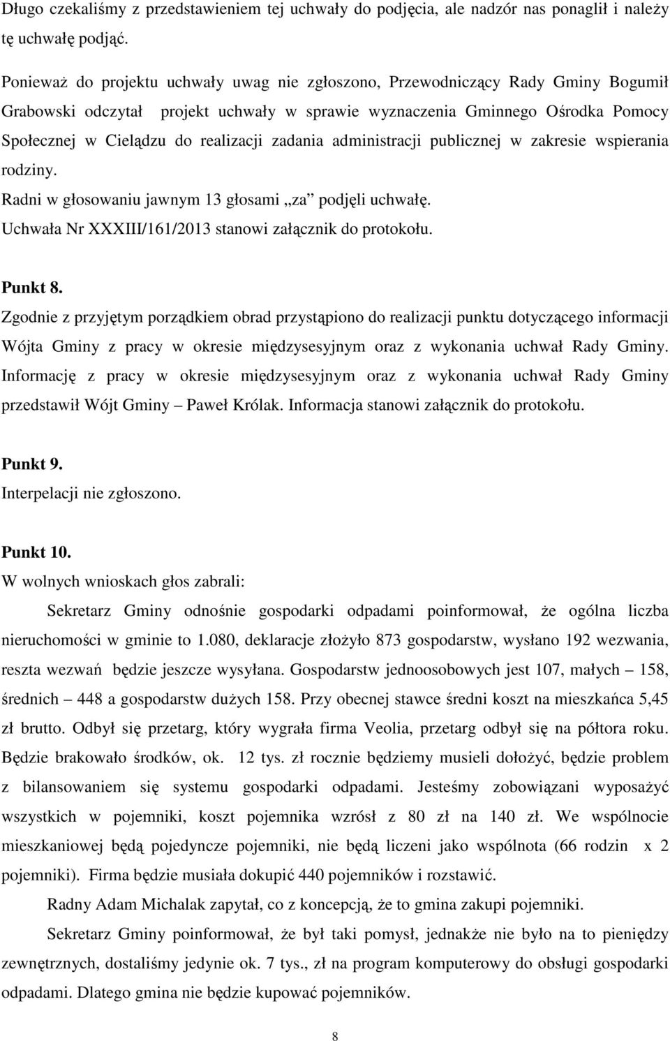 zadania administracji publicznej w zakresie wspierania rodziny. Radni w głosowaniu jawnym 13 głosami za podjęli uchwałę. Uchwała Nr XXXIII/161/2013 stanowi załącznik do protokołu. Punkt 8.