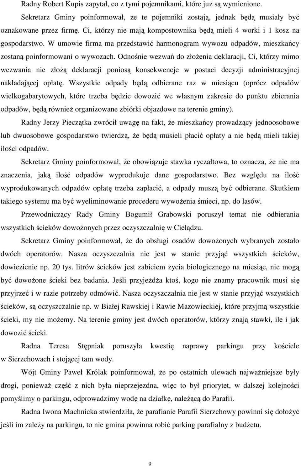 Odnośnie wezwań do złożenia deklaracji, Ci, którzy mimo wezwania nie złożą deklaracji poniosą konsekwencje w postaci decyzji administracyjnej nakładającej opłatę.