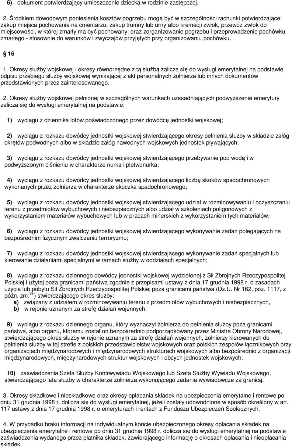 miejscowości, w której zmarły ma być pochowany, oraz zorganizowanie pogrzebu i przeprowadzenie pochówku zmarłego - stosownie do warunków i zwyczajów przyjętych przy organizowaniu pochówku. 16 1.