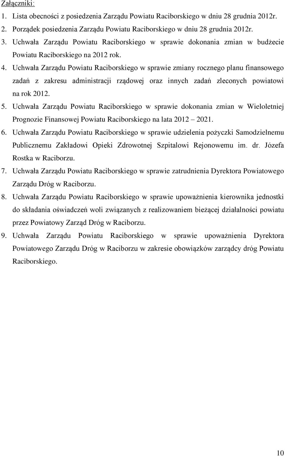 Uchwała Zarządu Powiatu Raciborskiego w sprawie zmiany rocznego planu finansowego zadań z zakresu administracji rządowej oraz innych zadań zleconych powiatowi na rok 2012. 5.