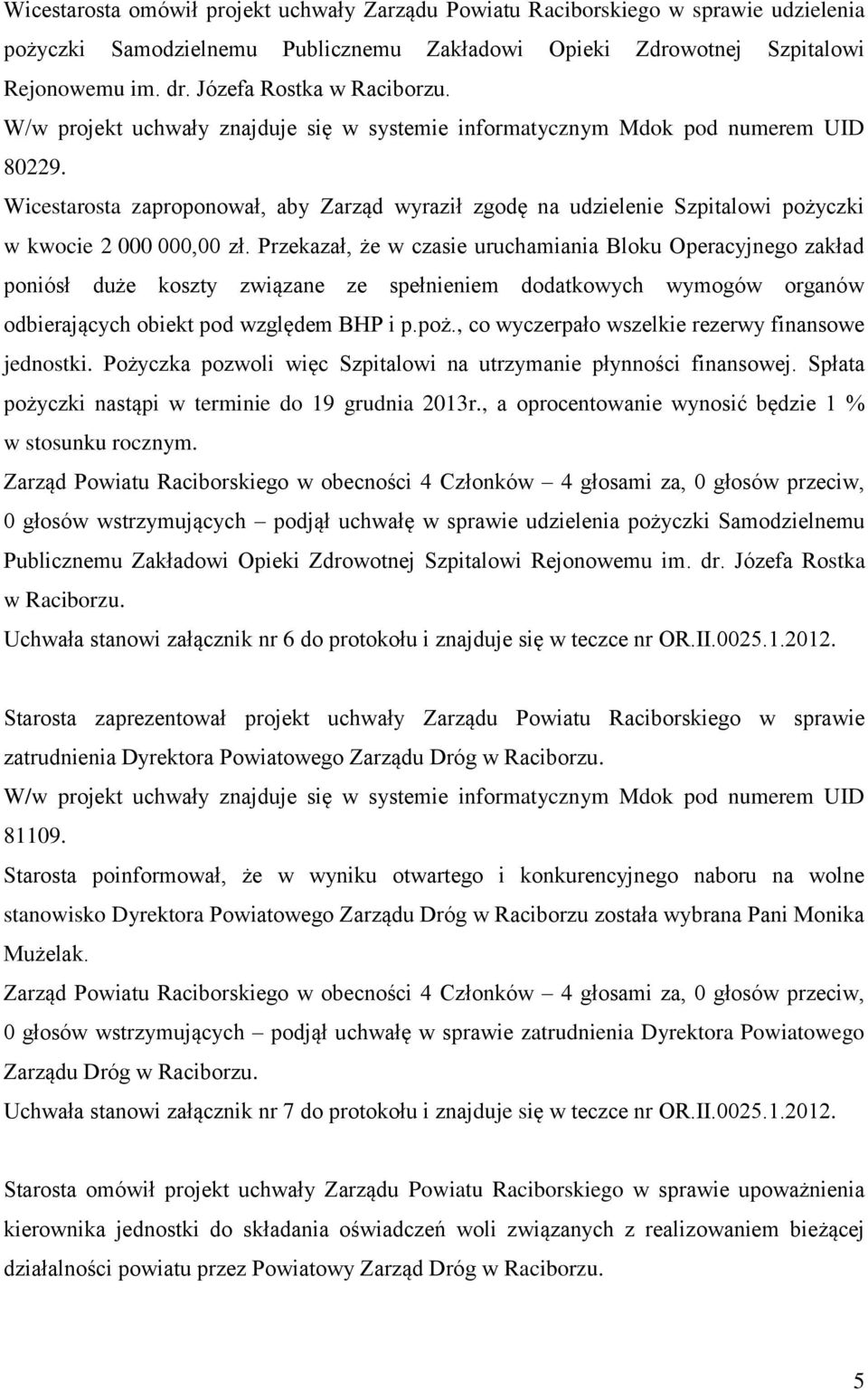 Przekazał, że w czasie uruchamiania Bloku Operacyjnego zakład poniósł duże koszty związane ze spełnieniem dodatkowych wymogów organów odbierających obiekt pod względem BHP i p.poż.