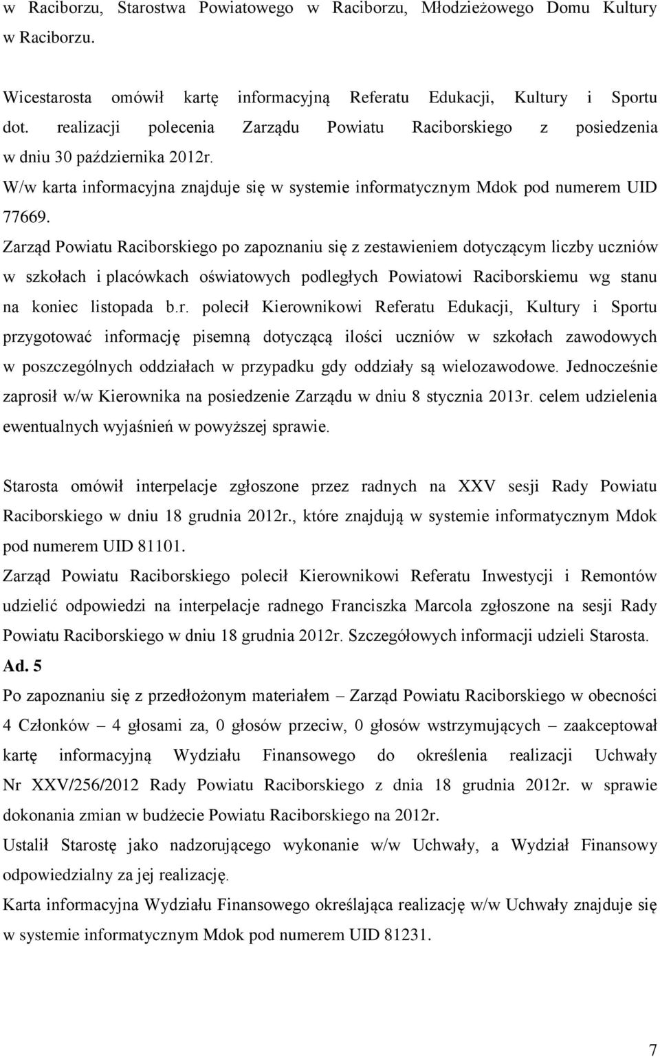 Zarząd Powiatu Raciborskiego po zapoznaniu się z zestawieniem dotyczącym liczby uczniów w szkołach i placówkach oświatowych podległych Powiatowi Raciborskiemu wg stanu na koniec listopada b.r.