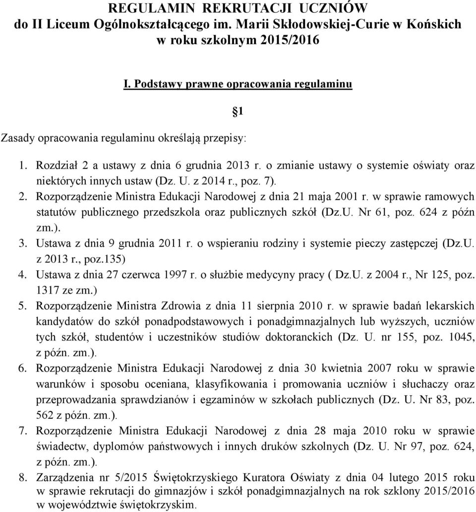 o zmianie ustawy o systemie oświaty oraz niektórych innych ustaw (Dz. U. z 2014 r., poz. 7). 2. Rozporządzenie Ministra Edukacji Narodowej z dnia 21 maja 2001 r.