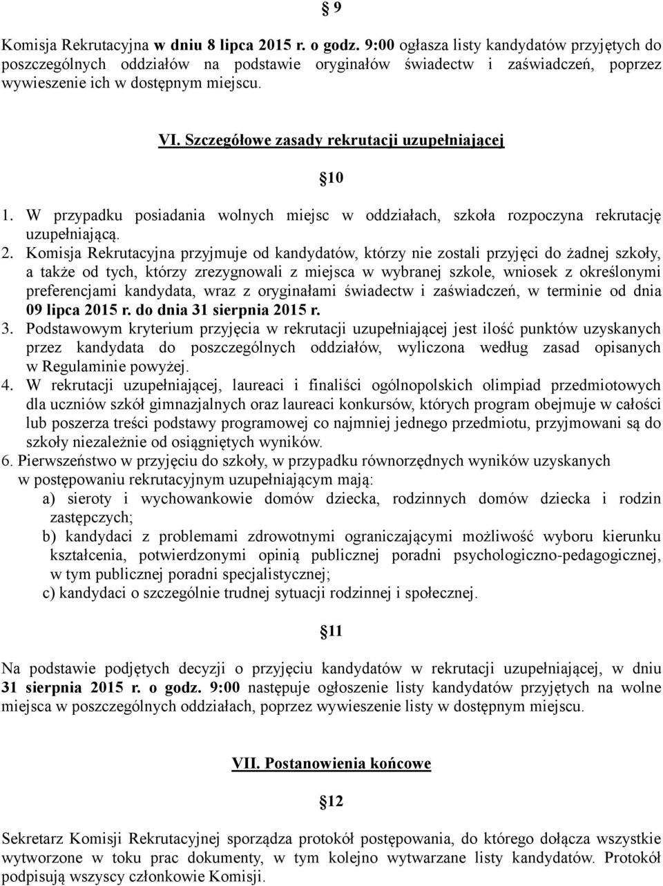 Szczegółowe zasady rekrutacji uzupełniającej 10 1. W przypadku posiadania wolnych miejsc w oddziałach, szkoła rozpoczyna rekrutację uzupełniającą. 2.