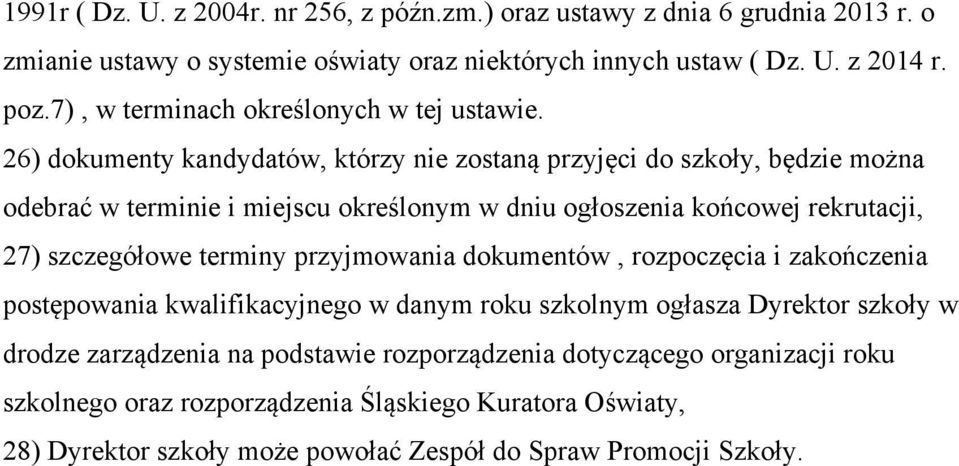 26) dokumenty kandydatów, którzy nie zostaną przyjęci do szkoły, będzie można odebrać w terminie i miejscu określonym w dniu ogłoszenia końcowej rekrutacji, 27) szczegółowe terminy