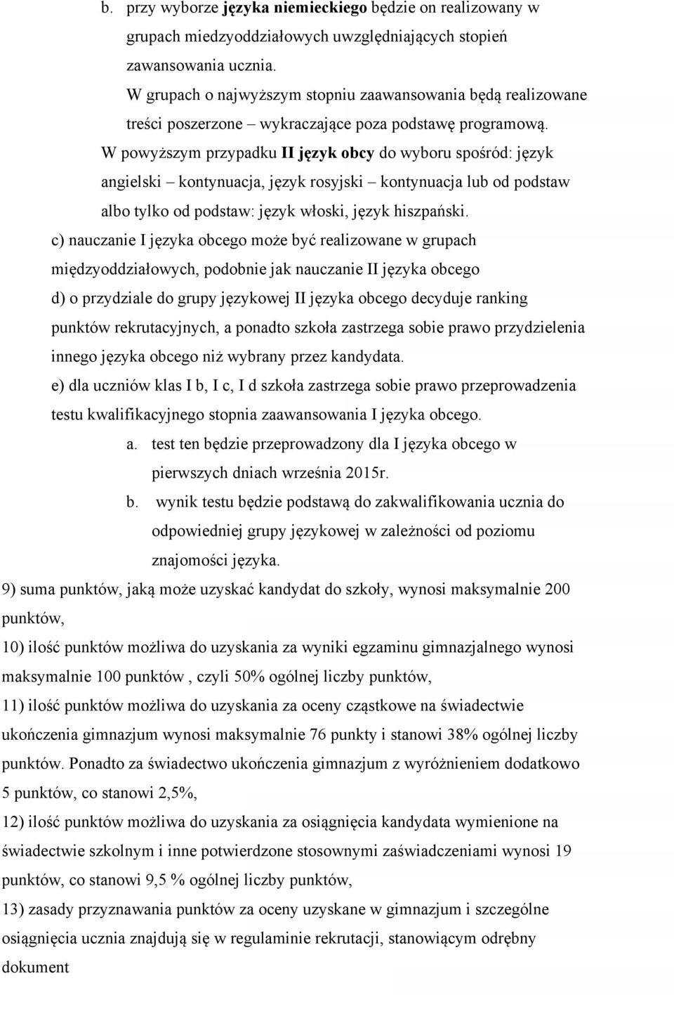 W powyższym przypadku II język obcy do wyboru spośród: język angielski kontynuacja, język rosyjski kontynuacja lub od podstaw albo tylko od podstaw: język włoski, język hiszpański.