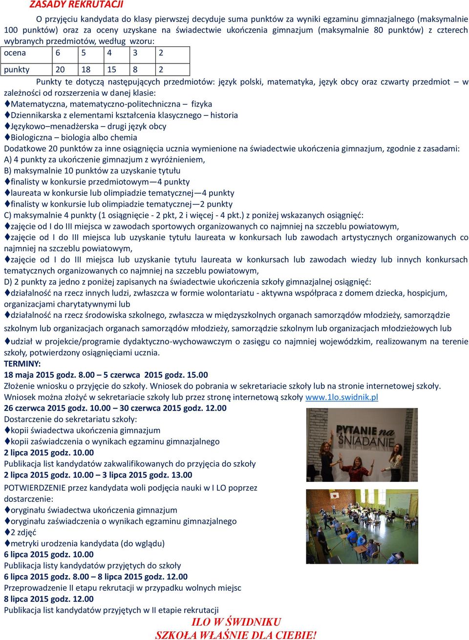 czwarty przedmiot w zależności od rozszerzenia w danej klasie: Matematyczna, matematyczno-politechniczna fizyka Dziennikarska z elementami kształcenia klasycznego historia Językowo menadżerska drugi