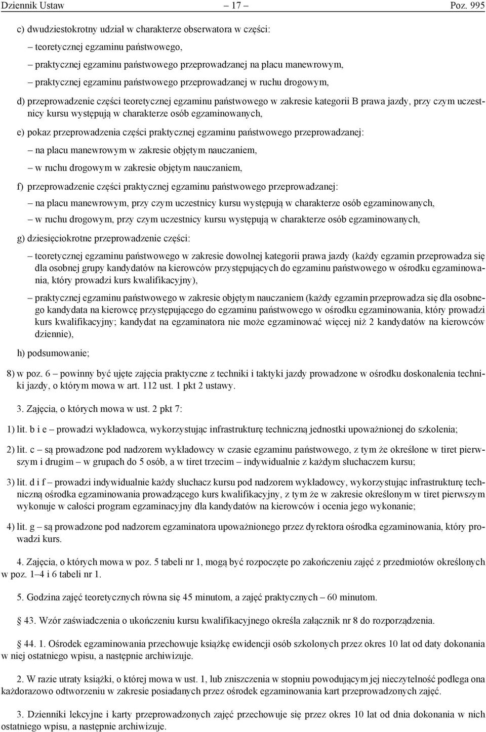 państwowego przeprowadzanej w ruchu drogowym, d) przeprowadzenie części teoretycznej egzaminu państwowego w zakresie kategorii B prawa jazdy, przy czym uczestnicy kursu występują w charakterze osób