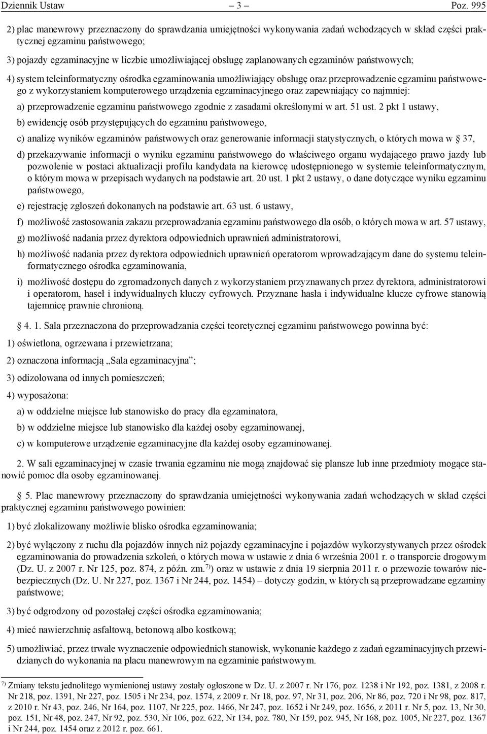 zaplanowanych egzaminów państwowych; 4) system teleinformatyczny ośrodka egzaminowania umożliwiający obsługę oraz przeprowadzenie egzaminu państwowego z wykorzystaniem komputerowego urządzenia