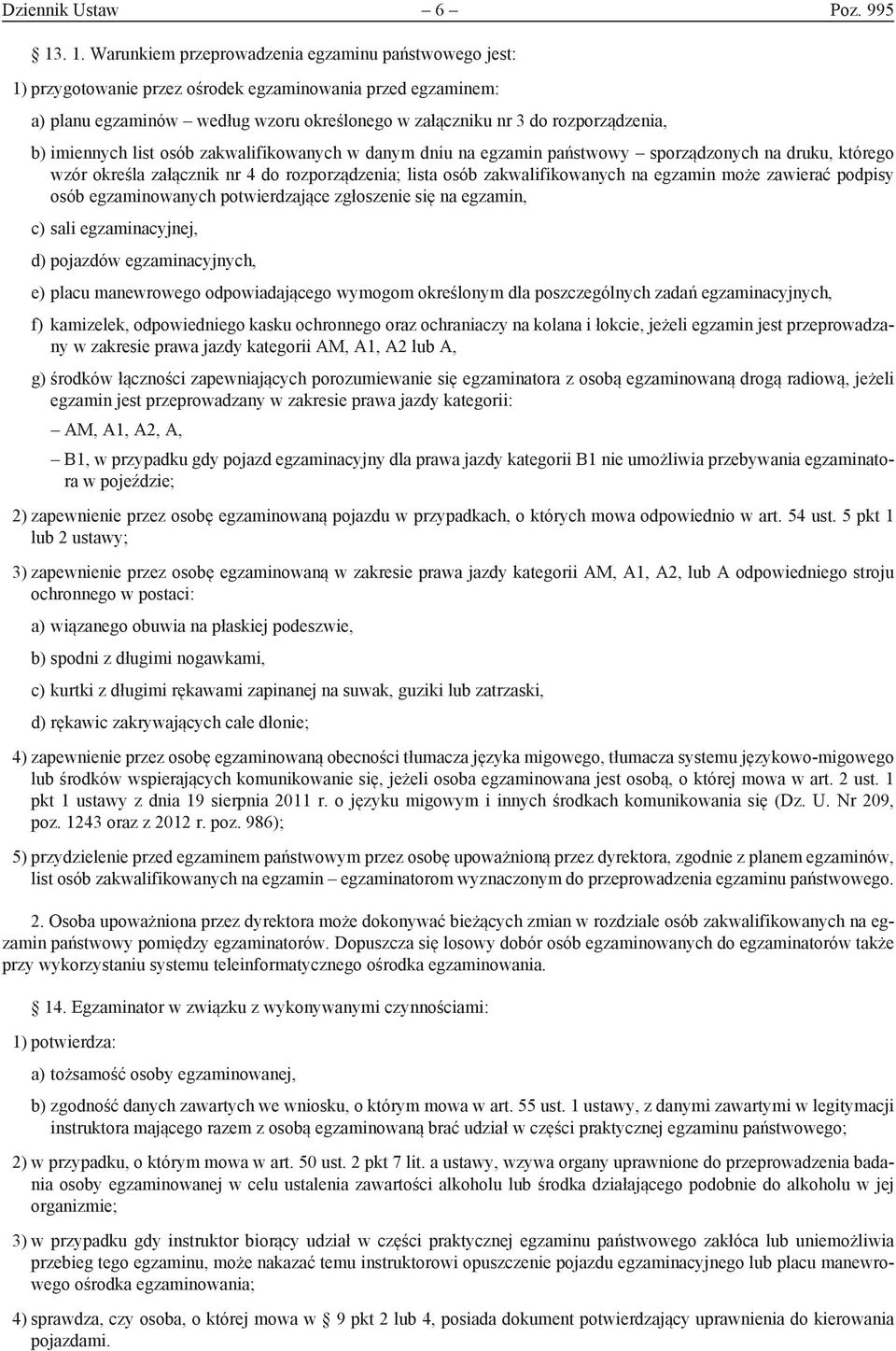 rozporządzenia, b) imiennych list osób zakwalifikowanych w danym dniu na egzamin państwowy sporządzonych na druku, którego wzór określa załącznik nr 4 do rozporządzenia; lista osób zakwalifikowanych