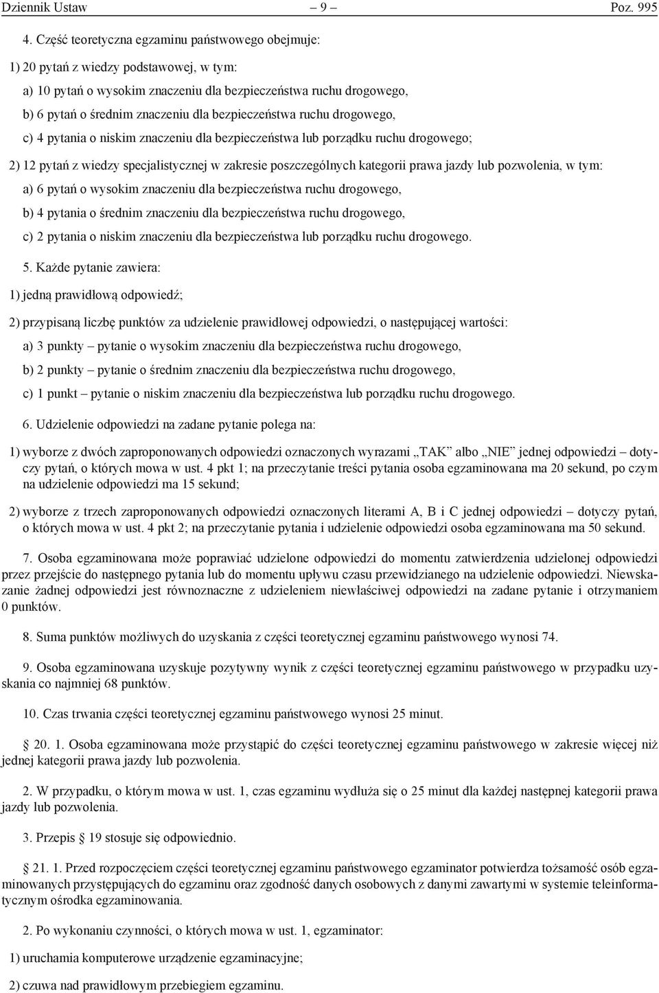 bezpieczeństwa ruchu drogowego, c) 4 pytania o niskim znaczeniu dla bezpieczeństwa lub porządku ruchu drogowego; 2) 12 pytań z wiedzy specjalistycznej w zakresie poszczególnych kategorii prawa jazdy