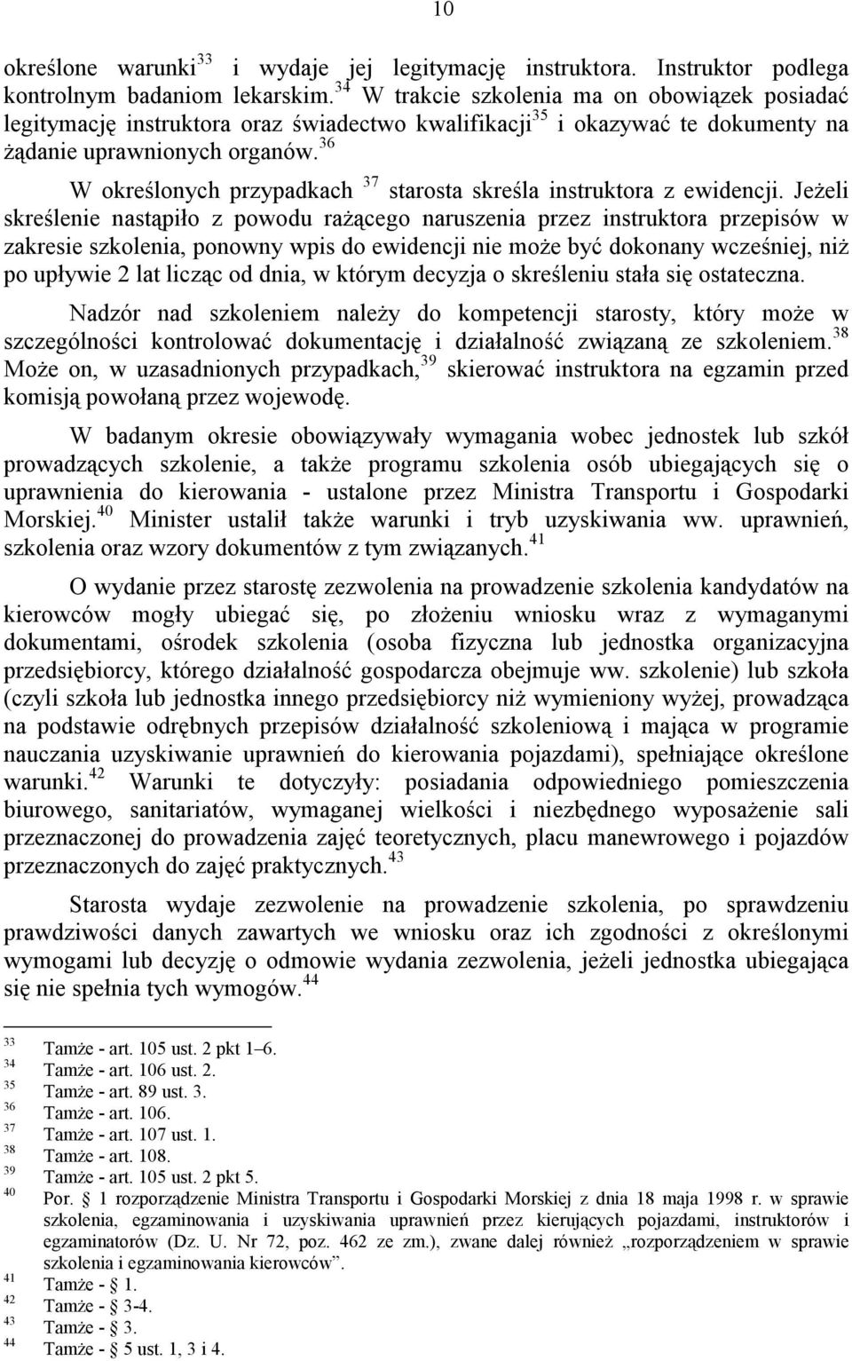 36 W określonych przypadkach 37 starosta skreśla instruktora z ewidencji.