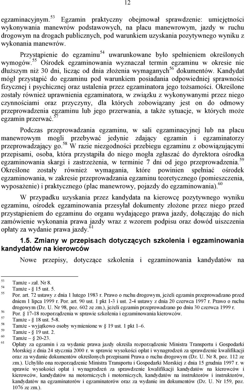 wyniku z wykonania manewrów. Przystąpienie do egzaminu 54 uwarunkowane było spełnieniem określonych wymogów.