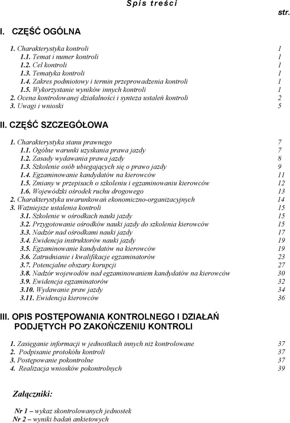 2. Zasady wydawania prawa jazdy 8 1.3. Szkolenie osób ubiegających się o prawo jazdy 9 1.4. Egzaminowanie kandydatów na kierowców 11 1.5.