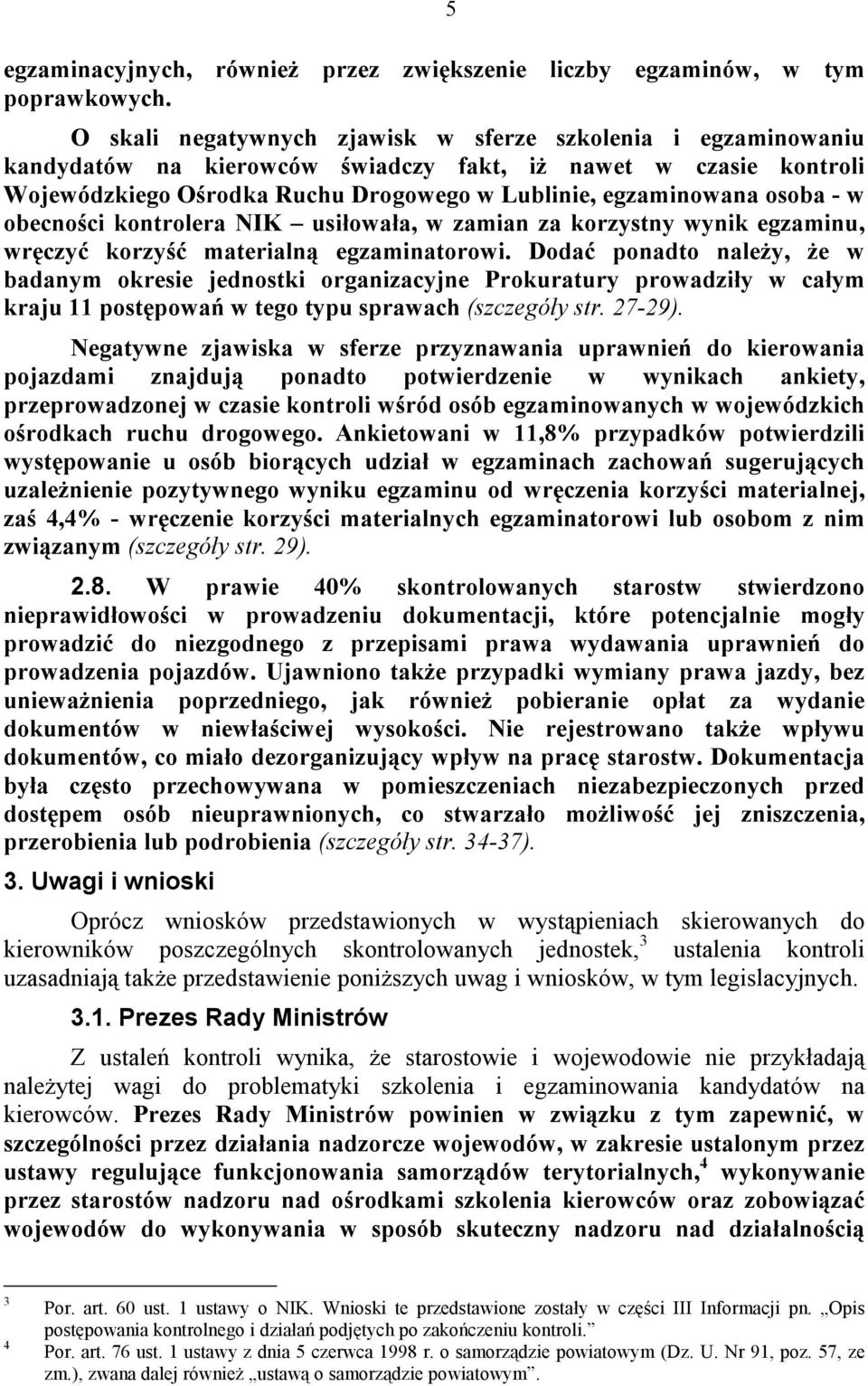 w obecności kontrolera NIK usiłowała, w zamian za korzystny wynik egzaminu, wręczyć korzyść materialną egzaminatorowi.