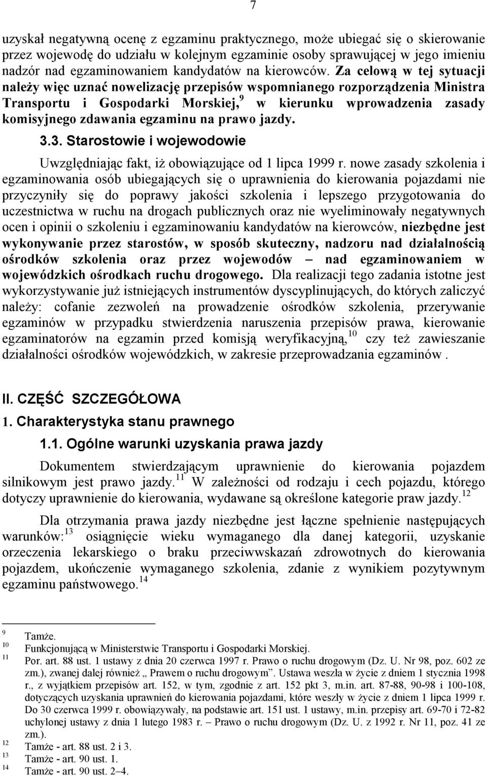 Za celową w tej sytuacji należy więc uznać nowelizację przepisów wspomnianego rozporządzenia Ministra Transportu i Gospodarki Morskiej, 9 w kierunku wprowadzenia zasady komisyjnego zdawania egzaminu