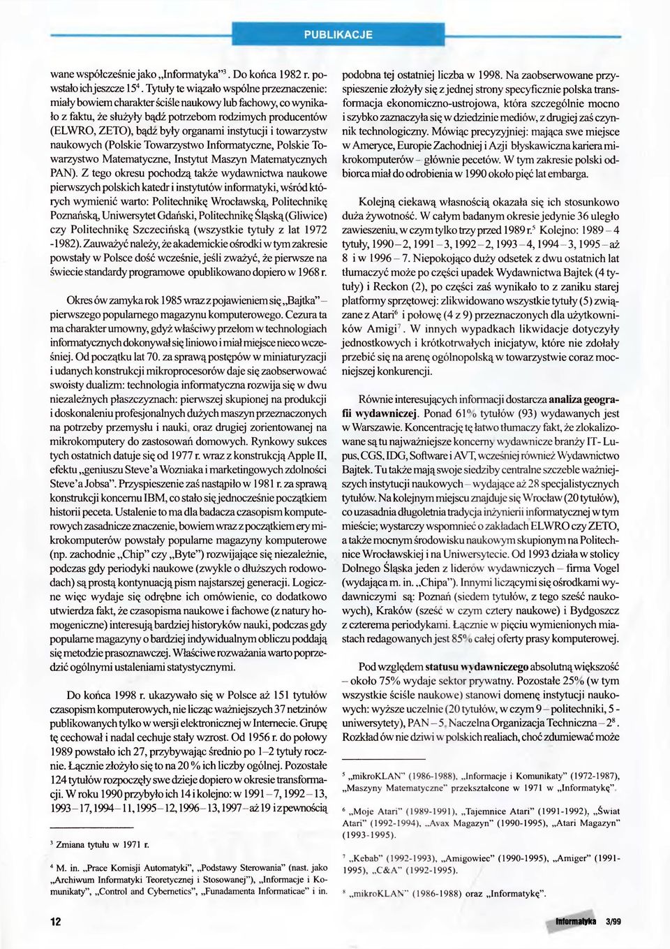 instytucji i towarzystw naukowych (Polskie Towarzystwo Informatyczne, Polskie To warzystwo Matematyczne, Instytut Maszyn Matematycznych PAN).