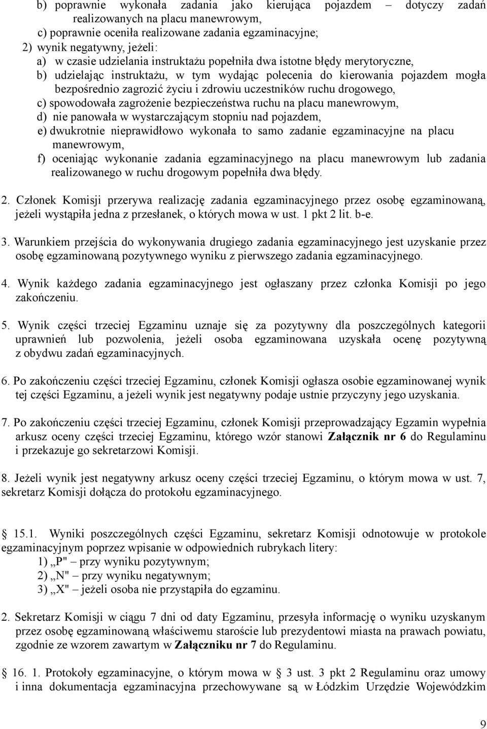 ruchu drogowego, c) spowodowała zagrożenie bezpieczeństwa ruchu na placu manewrowym, d) nie panowała w wystarczającym stopniu nad pojazdem, e) dwukrotnie nieprawidłowo wykonała to samo zadanie