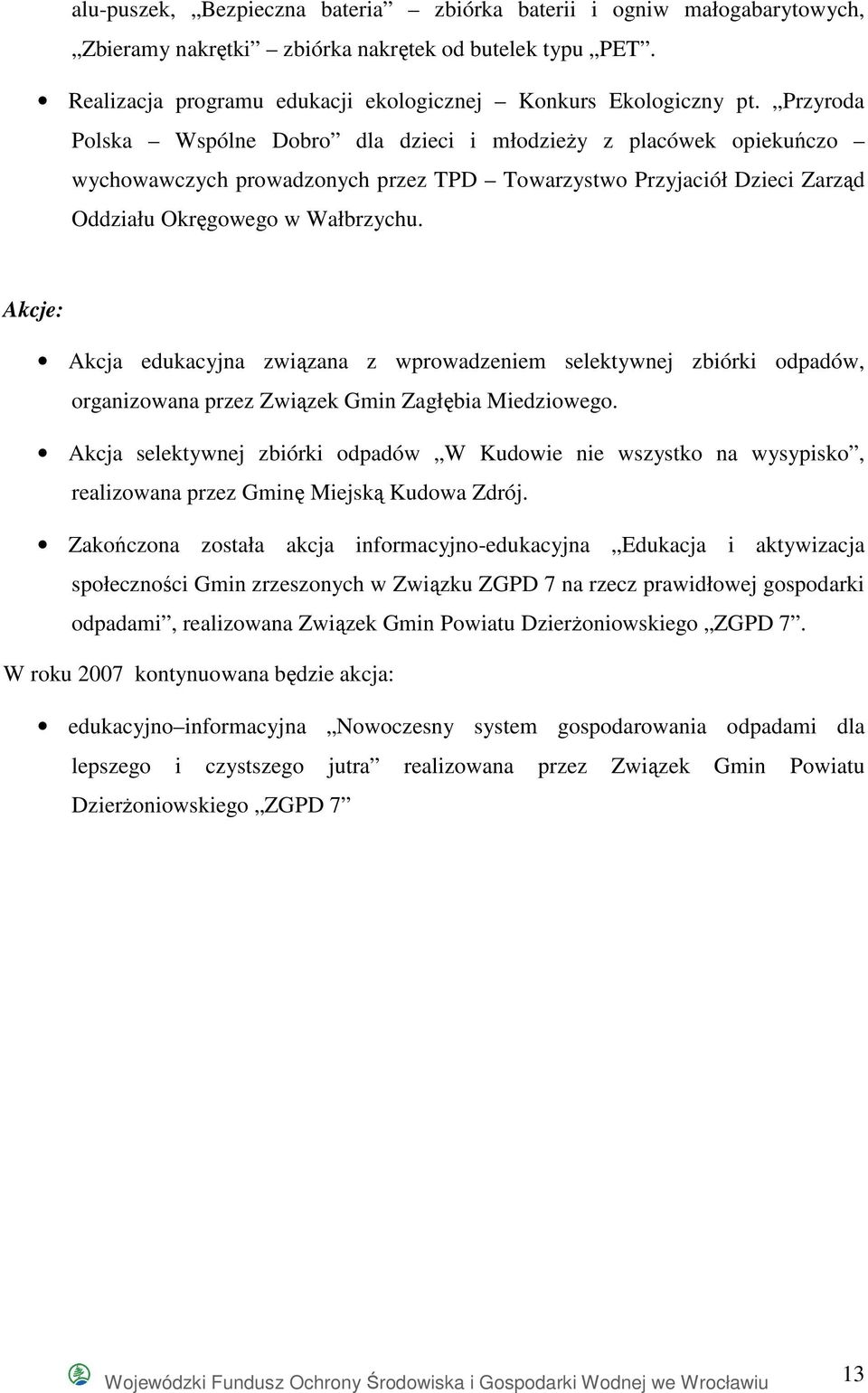 Akcje: Akcja edukacyjna związana z wprowadzeniem selektywnej zbiórki odpadów, organizowana przez Związek Gmin Zagłębia Miedziowego.