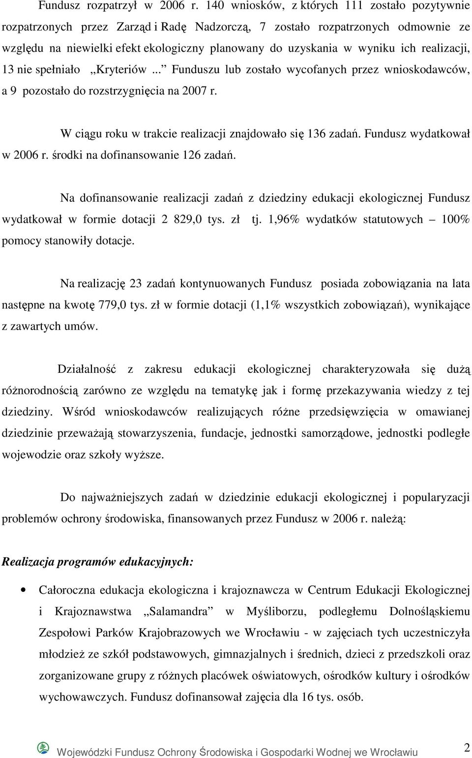 ich realizacji, 13 nie spełniało Kryteriów... Funduszu lub zostało wycofanych przez wnioskodawców, a 9 pozostało do rozstrzygnięcia na 2007 r.