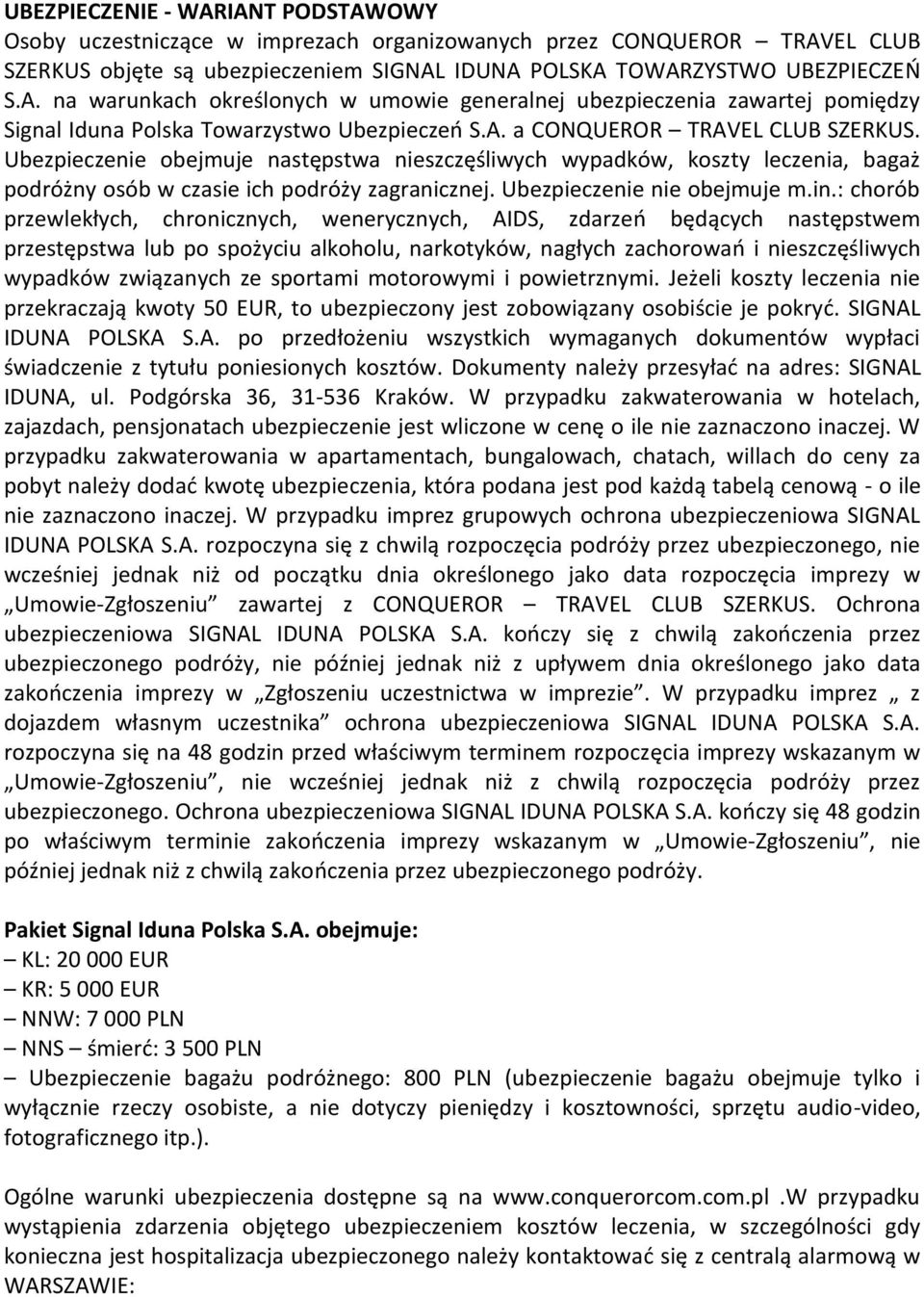 : chorób przewlekłych, chronicznych, wenerycznych, AIDS, zdarzeo będących następstwem przestępstwa lub po spożyciu alkoholu, narkotyków, nagłych zachorowao i nieszczęśliwych wypadków związanych ze